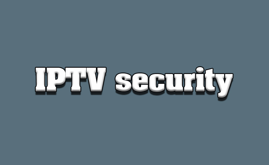 IPTV Security: Protecting Your Streaming Experience